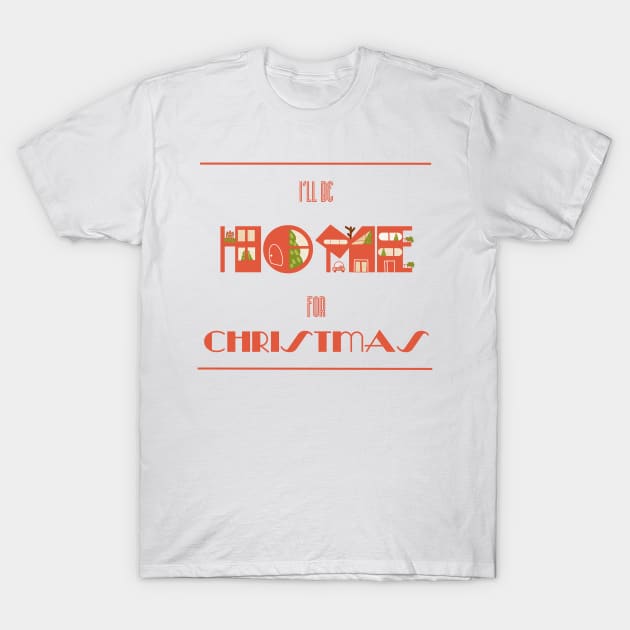 I’ll be Home for Christmas T-Shirt by Fluffymafi